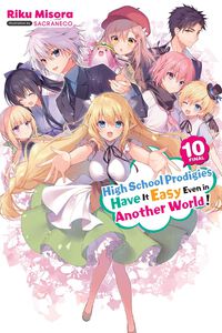 High School Prodigies Have It Easy Even in Another World! Novel Volume 10